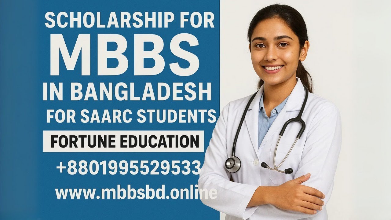 Scholarship for MBBS in Bangladesh for SAARC students via Fortune Education Official Consultant